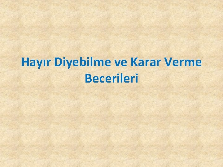 Hayır Diyebilme ve Karar Verme Becerileri 