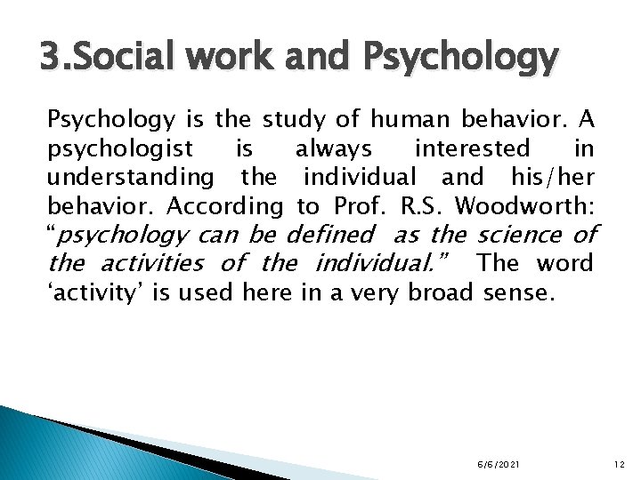 3. Social work and Psychology is the study of human behavior. A psychologist is