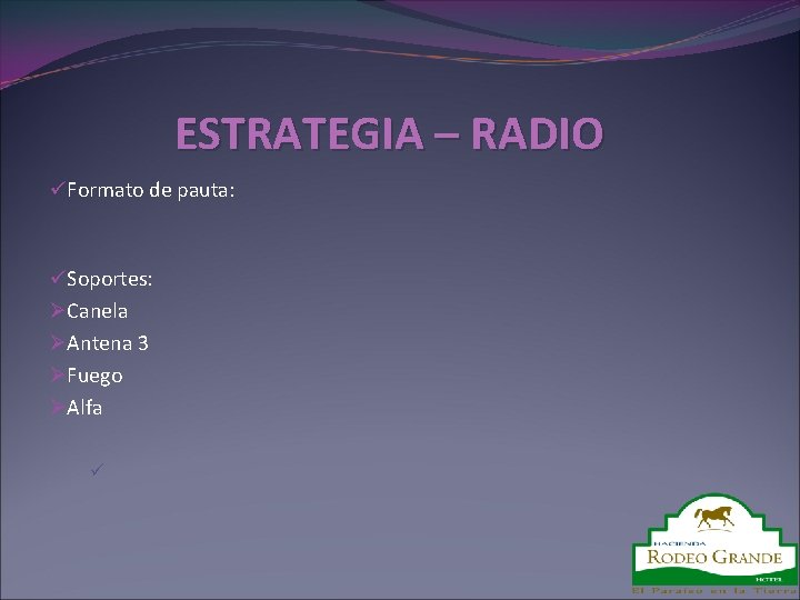 ESTRATEGIA – RADIO üFormato de pauta: üSoportes: ØCanela ØAntena 3 ØFuego ØAlfa ü 