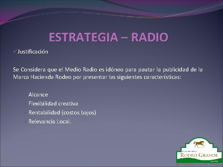 ESTRATEGIA – RADIO üJustificación Se Considera que el Medio Radio es idóneo para pautar
