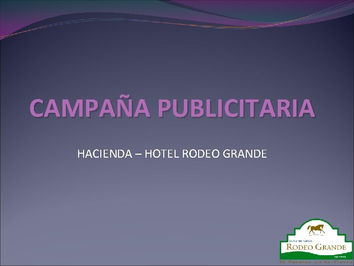 CAMPAÑA PUBLICITARIA HACIENDA – HOTEL RODEO GRANDE 