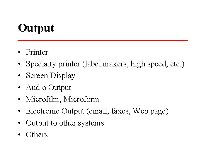 Output • • Printer Specialty printer (label makers, high speed, etc. ) Screen Display