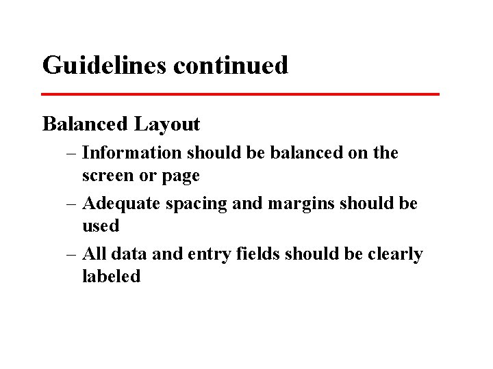 Guidelines continued Balanced Layout – Information should be balanced on the screen or page
