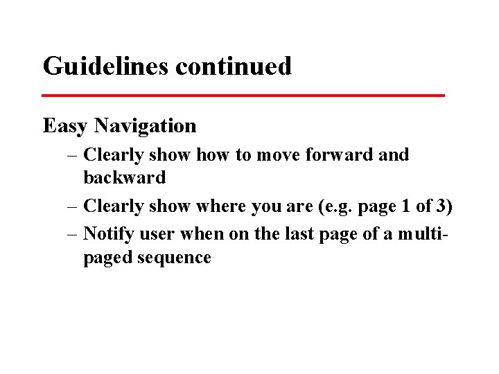 Guidelines continued Easy Navigation – Clearly show to move forward and backward – Clearly