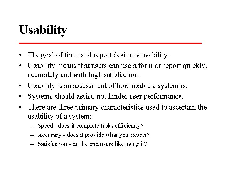 Usability • The goal of form and report design is usability. • Usability means