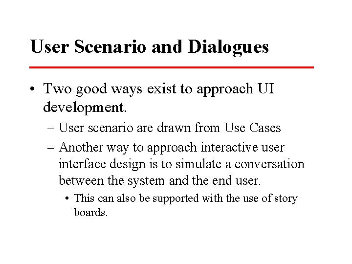 User Scenario and Dialogues • Two good ways exist to approach UI development. –