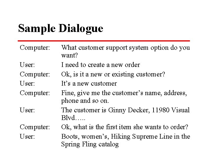 Sample Dialogue Computer: User: What customer support system option do you want? I need