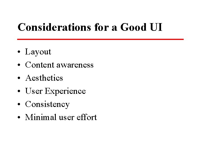 Considerations for a Good UI • • • Layout Content awareness Aesthetics User Experience