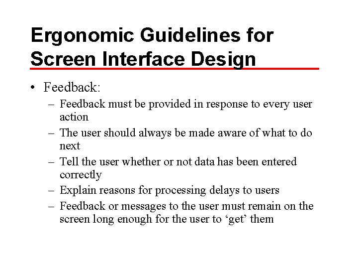 Ergonomic Guidelines for Screen Interface Design • Feedback: – Feedback must be provided in