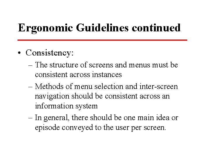 Ergonomic Guidelines continued • Consistency: – The structure of screens and menus must be