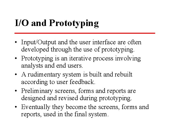 I/O and Prototyping • Input/Output and the user interface are often developed through the