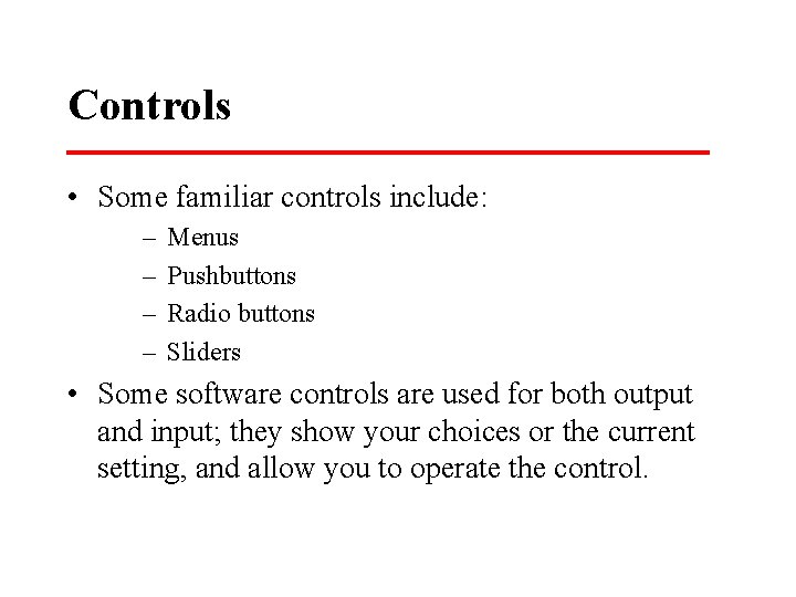 Controls • Some familiar controls include: – – Menus Pushbuttons Radio buttons Sliders •