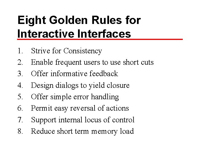 Eight Golden Rules for Interactive Interfaces 1. 2. 3. 4. 5. 6. 7. 8.