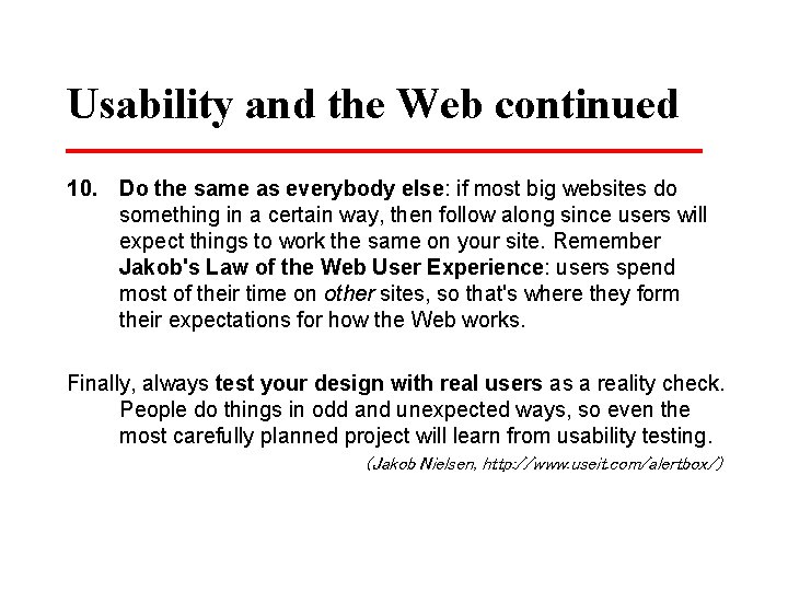 Usability and the Web continued 10. Do the same as everybody else: if most