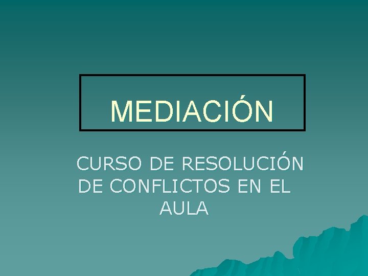 MEDIACIÓN CURSO DE RESOLUCIÓN DE CONFLICTOS EN EL AULA 