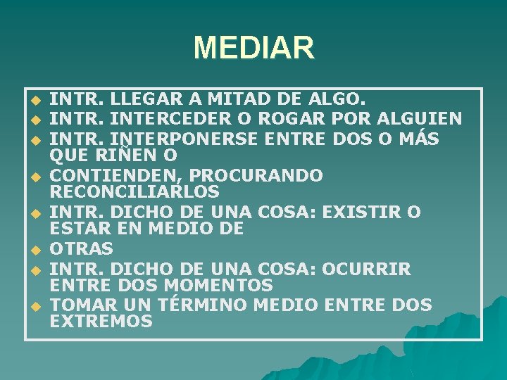 MEDIAR u u u u INTR. LLEGAR A MITAD DE ALGO. INTR. INTERCEDER O