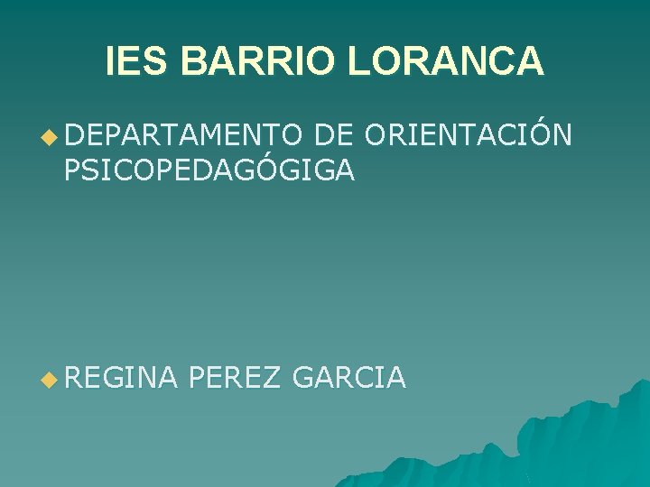 IES BARRIO LORANCA u DEPARTAMENTO DE ORIENTACIÓN PSICOPEDAGÓGIGA u REGINA PEREZ GARCIA 