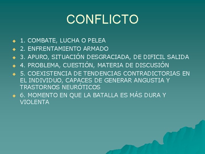CONFLICTO u u u 1. COMBATE, LUCHA O PELEA 2. ENFRENTAMIENTO ARMADO 3. APURO,