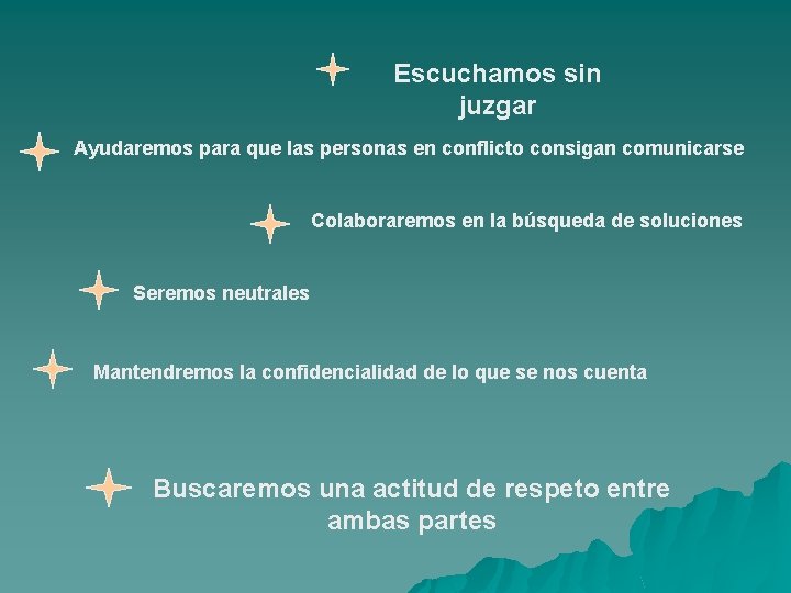 Escuchamos sin juzgar Ayudaremos para que las personas en conflicto consigan comunicarse Colaboraremos en