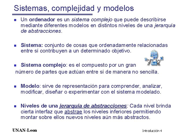 Sistemas, complejidad y modelos n n Un ordenador es un sistema complejo que puede