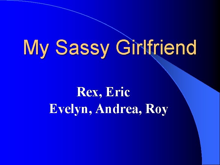 My Sassy Girlfriend Rex, Eric Evelyn, Andrea, Roy 