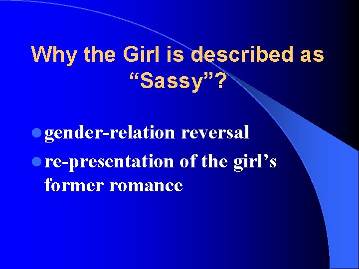 Why the Girl is described as “Sassy”? l gender-relation reversal l re-presentation of the