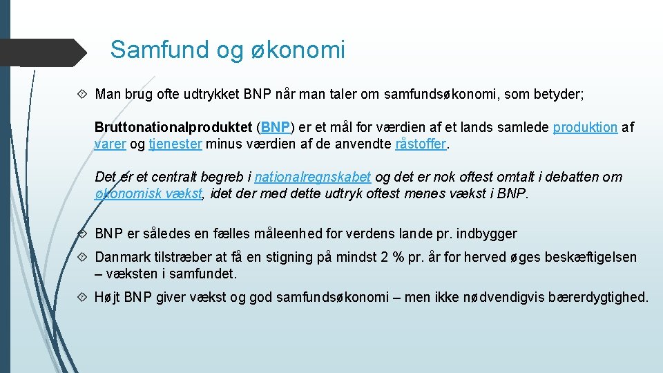 Samfund og økonomi Man brug ofte udtrykket BNP når man taler om samfundsøkonomi, som
