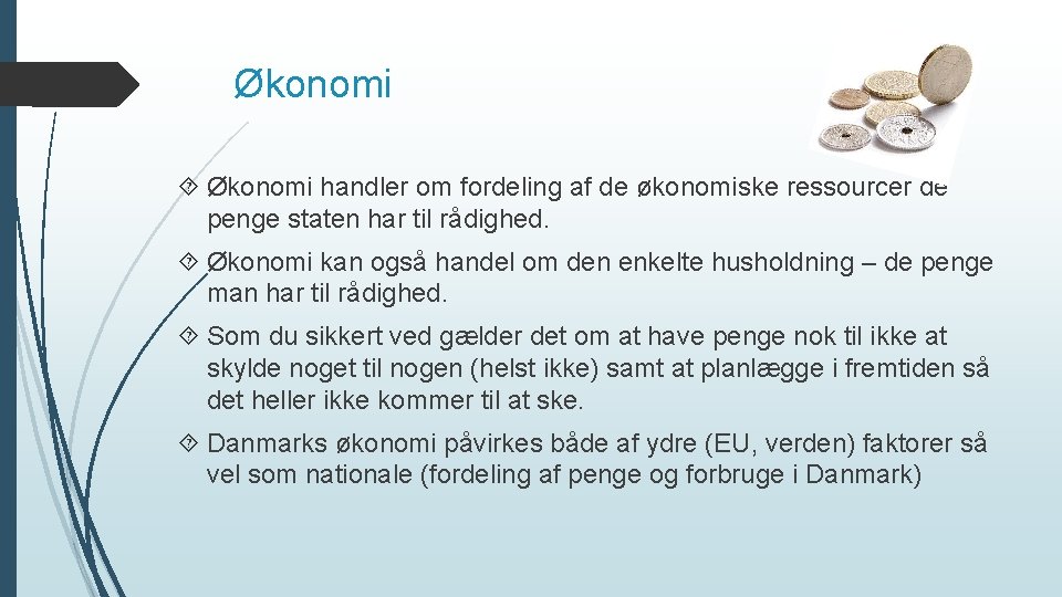 Økonomi handler om fordeling af de økonomiske ressourcer de penge staten har til rådighed.