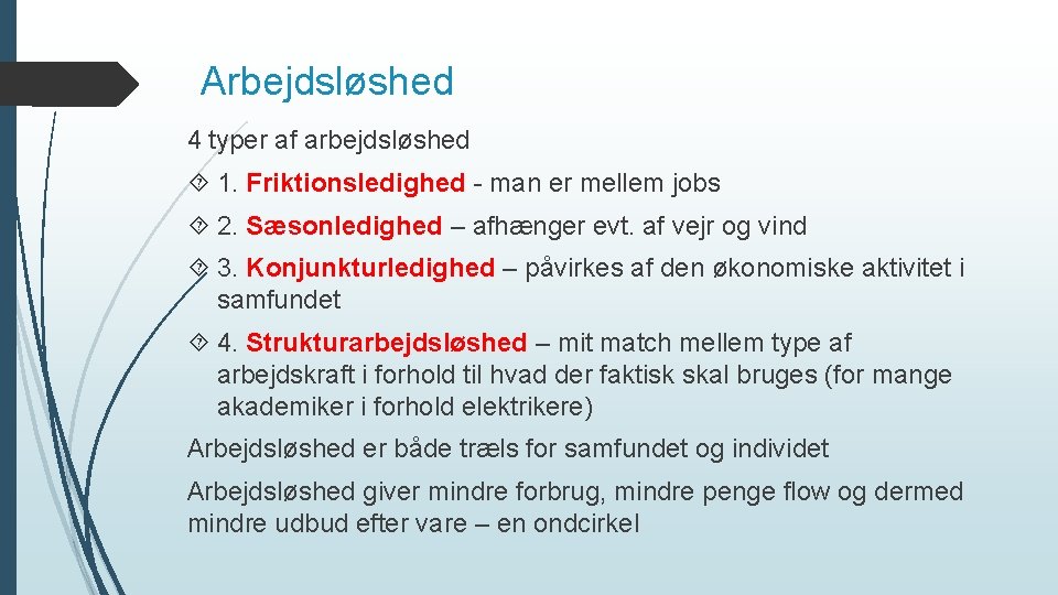 Arbejdsløshed 4 typer af arbejdsløshed 1. Friktionsledighed - man er mellem jobs 2. Sæsonledighed