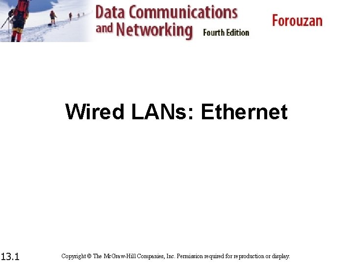 Wired LANs: Ethernet 13. 1 Copyright © The Mc. Graw-Hill Companies, Inc. Permission required