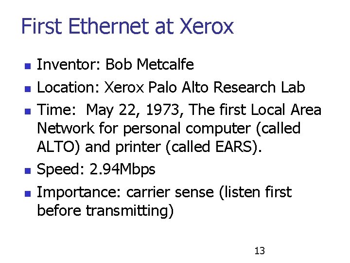 First Ethernet at Xerox n n n Inventor: Bob Metcalfe Location: Xerox Palo Alto