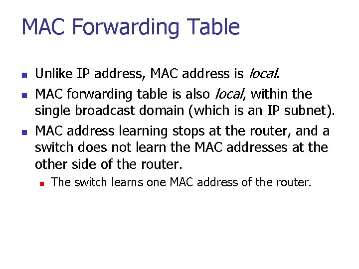 MAC Forwarding Table n n n Unlike IP address, MAC address is local. MAC