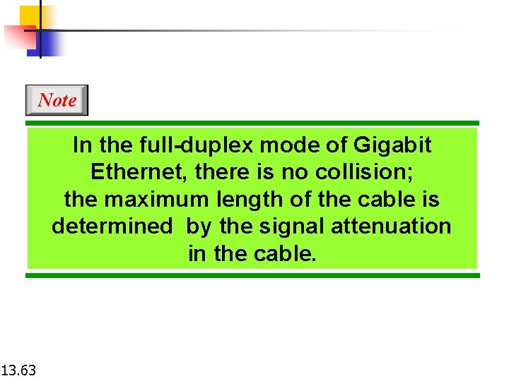 Note In the full-duplex mode of Gigabit Ethernet, there is no collision; the maximum