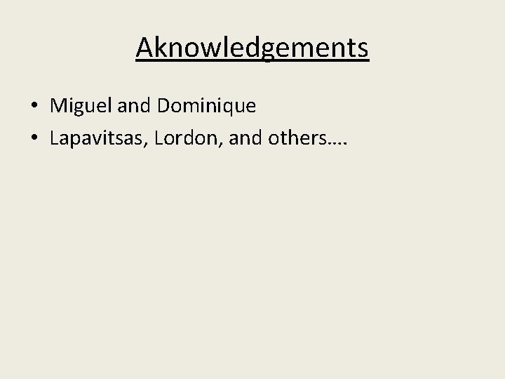 Aknowledgements • Miguel and Dominique • Lapavitsas, Lordon, and others…. 