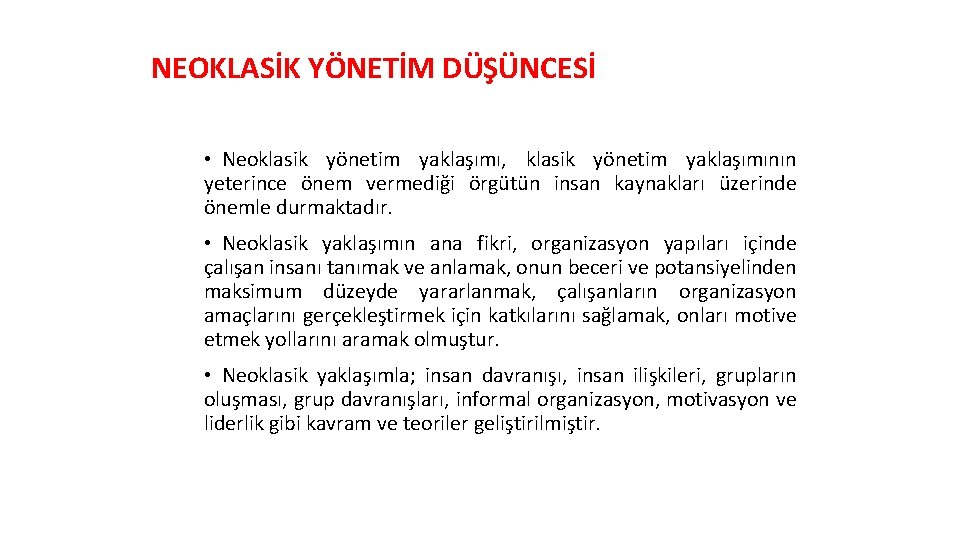 NEOKLASİK YÖNETİM DÜŞÜNCESİ • Neoklasik yönetim yaklaşımı, klasik yönetim yaklaşımının yeterince önem vermediği örgütün