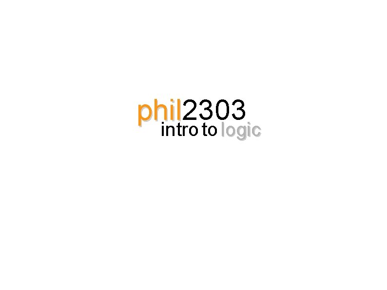 phil 2303 phil intro to logic 