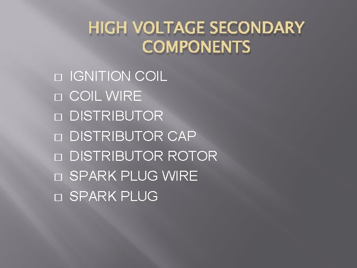 HIGH VOLTAGE SECONDARY COMPONENTS � � � � IGNITION COIL WIRE DISTRIBUTOR CAP DISTRIBUTOR