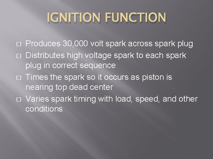 IGNITION FUNCTION � � Produces 30, 000 volt spark across spark plug Distributes high