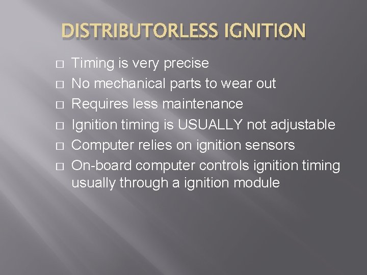 DISTRIBUTORLESS IGNITION � � � Timing is very precise No mechanical parts to wear