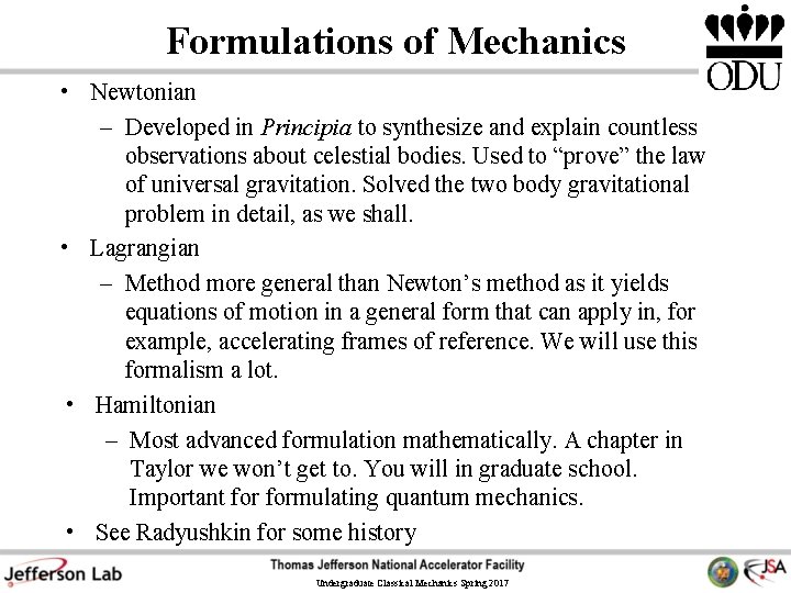 Formulations of Mechanics • Newtonian – Developed in Principia to synthesize and explain countless
