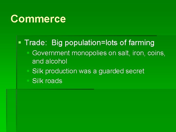 Commerce § Trade: Big population=lots of farming § Government monopolies on salt, iron, coins,