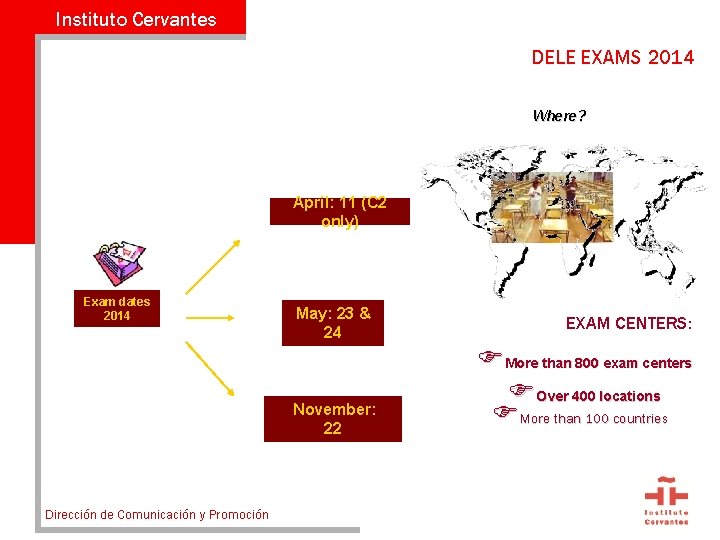 Instituto Cervantes DELE EXAMS 2014 Where? April: 11 (C 2 only) Exam dates 2014