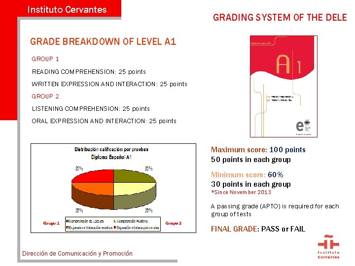 Instituto Cervantes GRADING SYSTEM OF THE DELE GRADE BREAKDOWN OF LEVEL A 1 GROUP