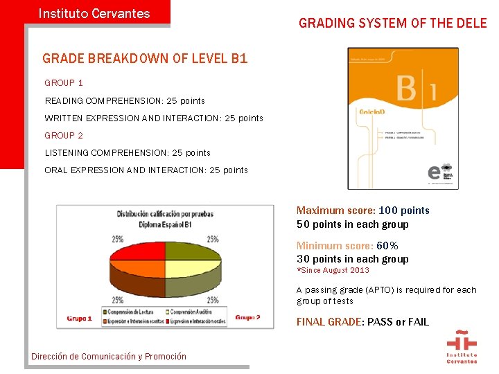 Instituto Cervantes GRADING SYSTEM OF THE DELE GRADE BREAKDOWN OF LEVEL B 1 GROUP