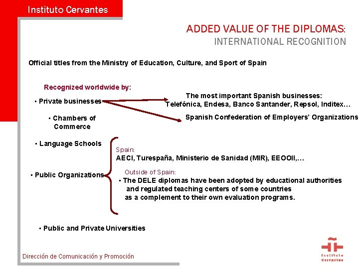 Instituto Cervantes ADDED VALUE OF THE DIPLOMAS: INTERNATIONAL RECOGNITION Official titles from the Ministry