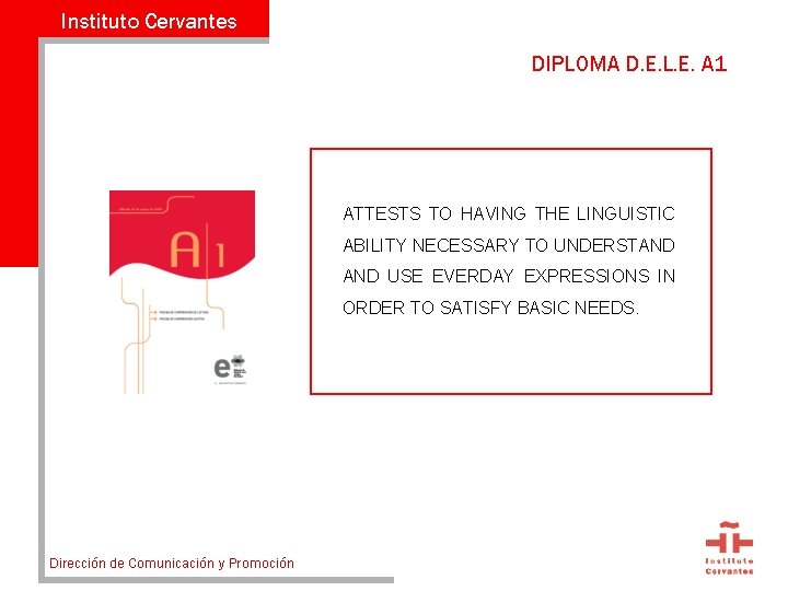 Instituto Cervantes DIPLOMA D. E. L. E. A 1 ATTESTS TO HAVING THE LINGUISTIC