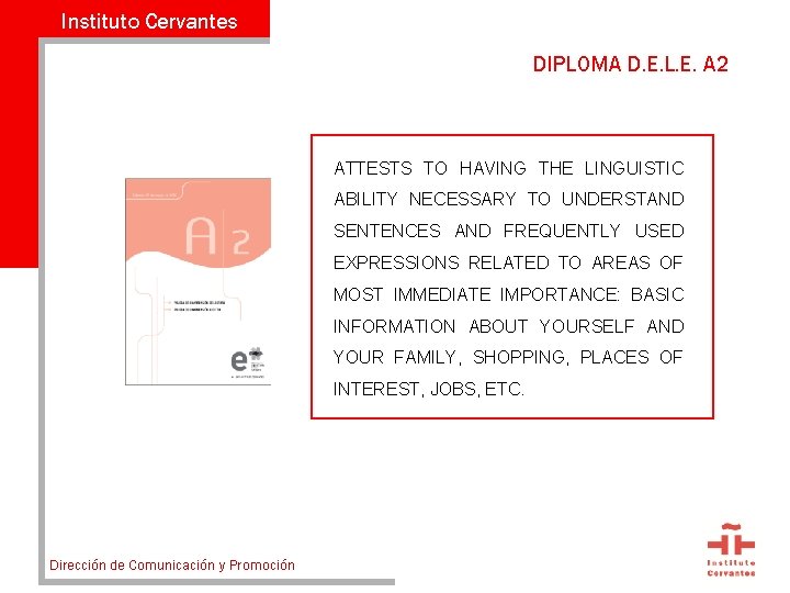 Instituto Cervantes DIPLOMA D. E. L. E. A 2 ATTESTS TO HAVING THE LINGUISTIC