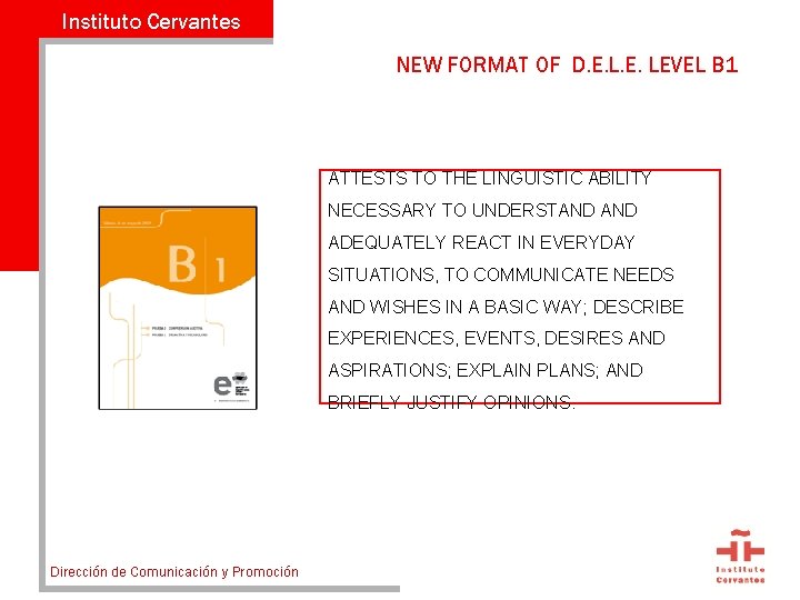 Instituto Cervantes NEW FORMAT OF D. E. LEVEL B 1 ATTESTS TO THE LINGUISTIC