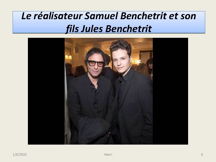 Le réalisateur Samuel Benchetrit et son fils Jules Benchetrit 1/8/2022 Henri 5 