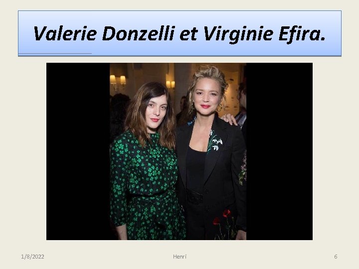 Valerie Donzelli et Virginie Efira. 1/8/2022 Henri 6 